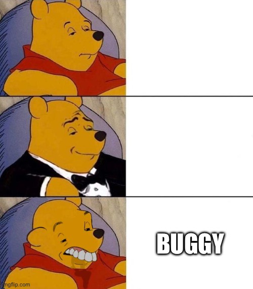 Best,Better, Blurst | BUGGY | image tagged in best better blurst | made w/ Imgflip meme maker