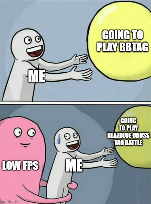 Running Away Balloon | GOING TO PLAY BBTAG; ME; GOING TO PLAY BLAZBLUE CROSS TAG BATTLE; LOW FPS; ME | image tagged in memes,running away balloon | made w/ Imgflip meme maker