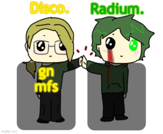 Disco. and Radium. shared announcement template | gn mfs | image tagged in disco and radium shared announcement template | made w/ Imgflip meme maker