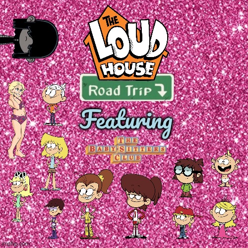 TLH Road Trip Featuring The Baby-Sitters Club | Featuring | image tagged in pink sparkle background,the loud house,lincoln loud,lori loud,sexy girl,nickelodeon | made w/ Imgflip meme maker
