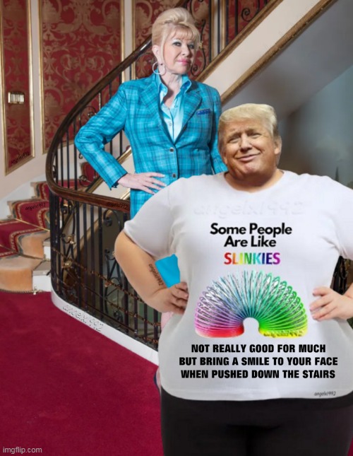 image tagged in ivana,slinky,some _ are like slinkies,maga cult,maga morons,donald trump is an idiot | made w/ Imgflip meme maker