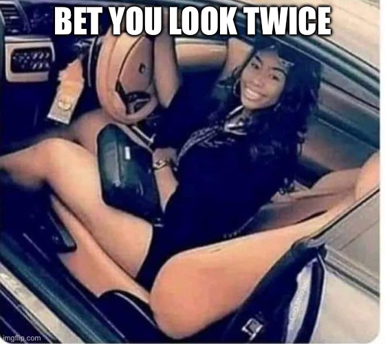 In her car | BET YOU LOOK TWICE | image tagged in car,unsee | made w/ Imgflip meme maker