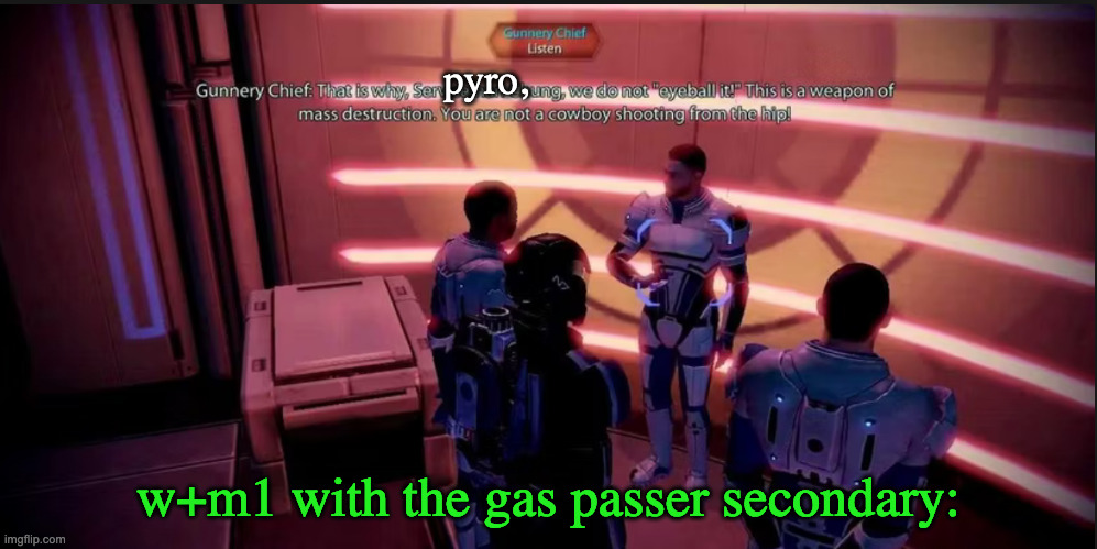 everyone think of a better example | pyro, w+m1 with the gas passer secondary: | image tagged in tf2 | made w/ Imgflip meme maker