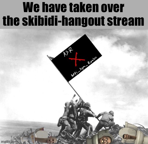 Anti_Sigma_Rizzlers Victory | We have taken over the skibidi-hangout stream | image tagged in anti_sigma_rizzlers victory | made w/ Imgflip meme maker