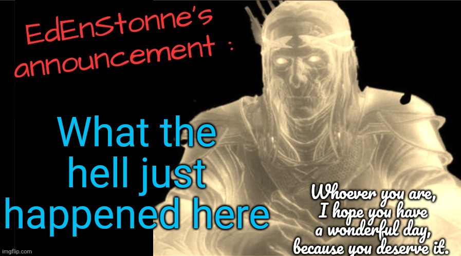 Hi chat :D | What the hell just happened here | image tagged in edenstonne's announcement v2 | made w/ Imgflip meme maker