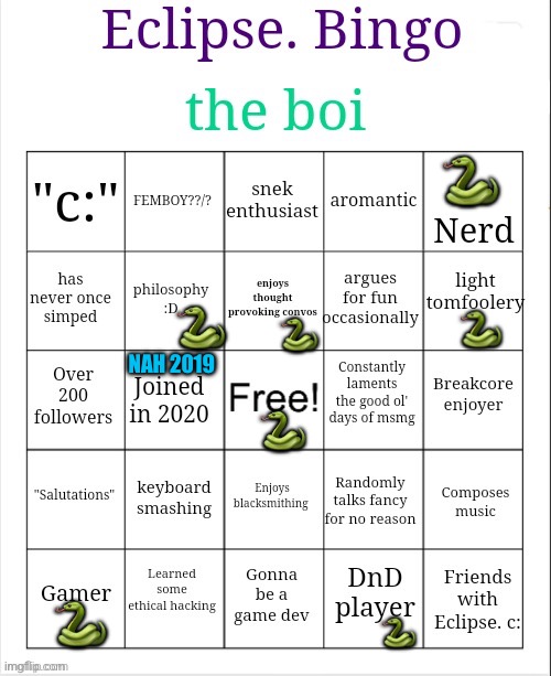 Eclipse. Bingo (no bingo) | 🐍; 🐍; 🐍; 🐍; NAH 2019; 🐍; 🐍; 🐍 | image tagged in eclipse bingo,lgbtq,msmg,gamer,dnd,snake | made w/ Imgflip meme maker