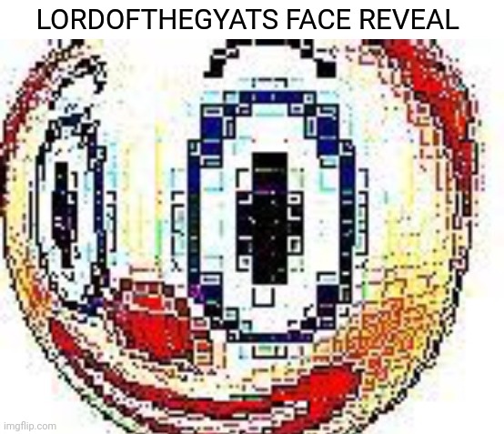 (Yakko: real) | LORDOFTHEGYATS FACE REVEAL | image tagged in cursed clown emoji | made w/ Imgflip meme maker