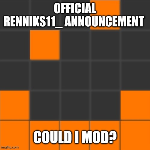 (Freaky: Sure, why not) | COULD I MOD? | image tagged in official renniks11_ announcement template | made w/ Imgflip meme maker