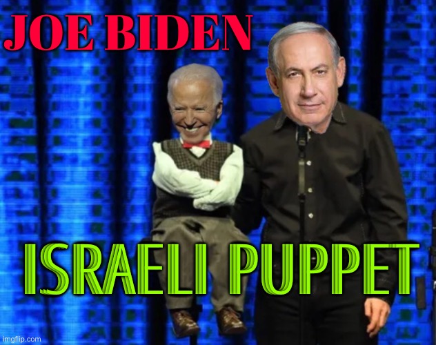 Israeli Puppet Joe Biden | JOE BIDEN; ISRAELI PUPPET | image tagged in obama the puppet master,joe biden,creepy joe biden,scumbag america,trump is an asshole,palestine | made w/ Imgflip meme maker