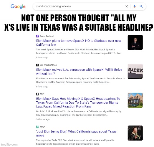 Headlines that should have been | NOT ONE PERSON THOUGHT "ALL MY X'S LIVE IN TEXAS WAS A SUITABLE HEADLINE? | image tagged in spacex,x,twitter,san francisco,texas,austin | made w/ Imgflip meme maker