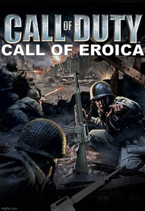 Bored so I made this too.. | CALL OF EROICA | image tagged in call of duty i 2003 | made w/ Imgflip meme maker