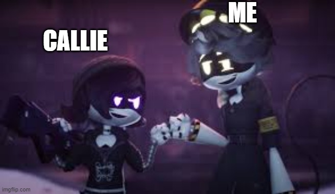 be good to your short friends or they will kick your balls or pp | ME; CALLIE | image tagged in murder drones | made w/ Imgflip meme maker