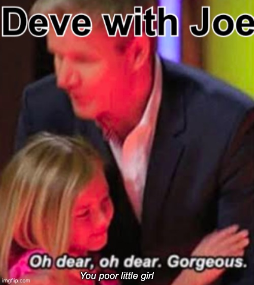 You poor little girl | image tagged in chef gordon ramsay,gordon ramsay kids vs adults | made w/ Imgflip meme maker