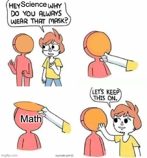 Let’s Keep This On Comic | Science; Math | image tagged in let s keep this on comic | made w/ Imgflip meme maker