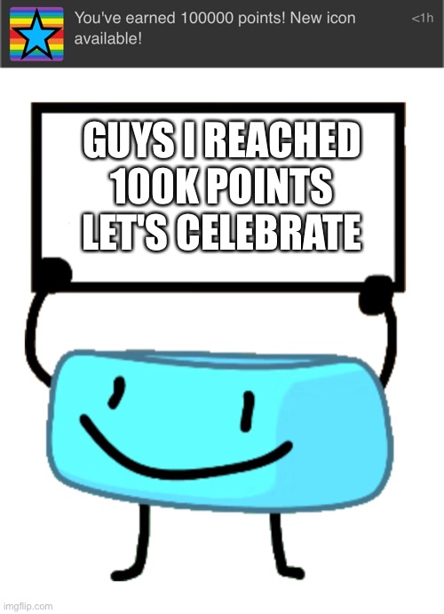 Thank you everybody! :D | GUYS I REACHED 100K POINTS
LET'S CELEBRATE | image tagged in bracelety sign | made w/ Imgflip meme maker