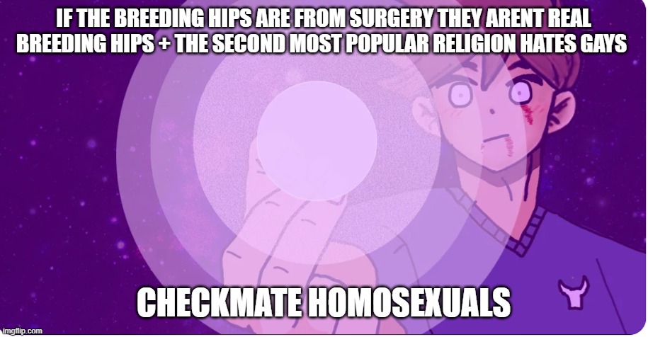 jjk edibles | IF THE BREEDING HIPS ARE FROM SURGERY THEY ARENT REAL BREEDING HIPS + THE SECOND MOST POPULAR RELIGION HATES GAYS; CHECKMATE HOMOSEXUALS | image tagged in jjk edibles | made w/ Imgflip meme maker