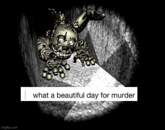 Same here bro (A FNAF Meme a Day: Day 80) | image tagged in fnaf,a fnaf meme a day | made w/ Imgflip meme maker