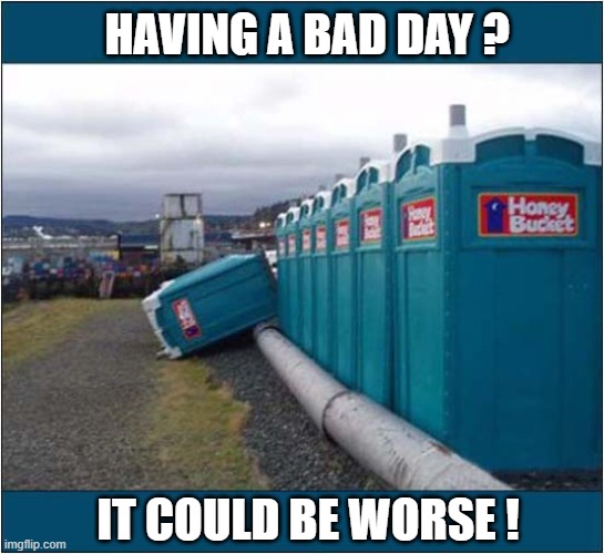 Trapped In A Toppled Toilet ! | HAVING A BAD DAY ? IT COULD BE WORSE ! | image tagged in toilet,portaloo,fallen,having a bad day | made w/ Imgflip meme maker