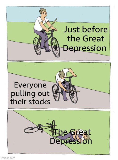 Great Depression | Just before the Great Depression; Everyone pulling out their stocks; The Great Depression | image tagged in memes,bike fall | made w/ Imgflip meme maker