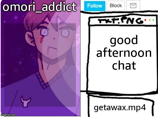 getawax and omori_addict shared announcement template | good afternoon chat | image tagged in getawax and omori_addict shared announcement template | made w/ Imgflip meme maker