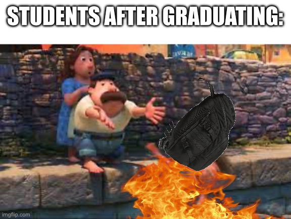 Lorenzo throwing child | STUDENTS AFTER GRADUATING: | image tagged in lorenzo throwing child | made w/ Imgflip meme maker