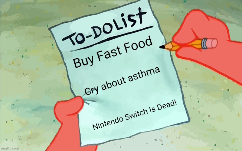 Dialog the scenes! | Buy Fast Food; Cry about asthma; Nintendo Switch Is Dead! | image tagged in asthma,nintendo | made w/ Imgflip meme maker