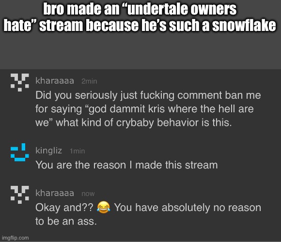 i’m dead laughing bro this shit is so absurd | bro made an “undertale owners hate” stream because he’s such a snowflake | made w/ Imgflip meme maker