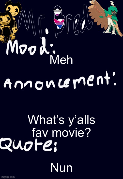 Mine is Ready Player 1 or Venom | Meh; What’s y’alls fav movie? Nun | image tagged in bred s announcement temp 3 | made w/ Imgflip meme maker