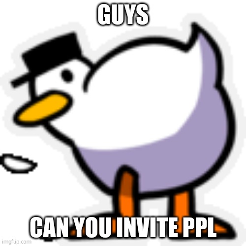 loading artist | GUYS; CAN YOU INVITE PPL | image tagged in loading artist | made w/ Imgflip meme maker