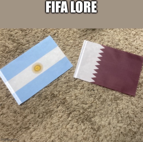 FIFA LORE | image tagged in fifa,argentina,qatar | made w/ Imgflip meme maker