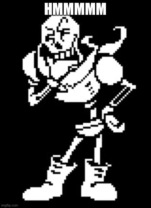 Papyrus Thinking (Undertale) | HMMMMM | image tagged in papyrus thinking undertale | made w/ Imgflip meme maker