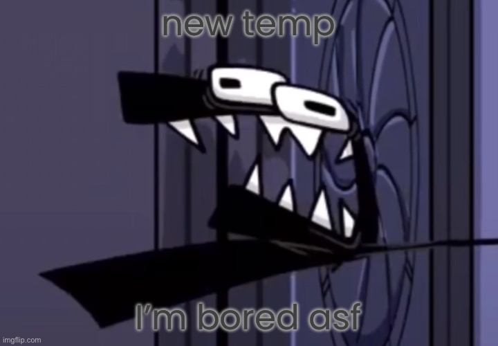 the f | new temp; I’m bored asf | image tagged in the f | made w/ Imgflip meme maker