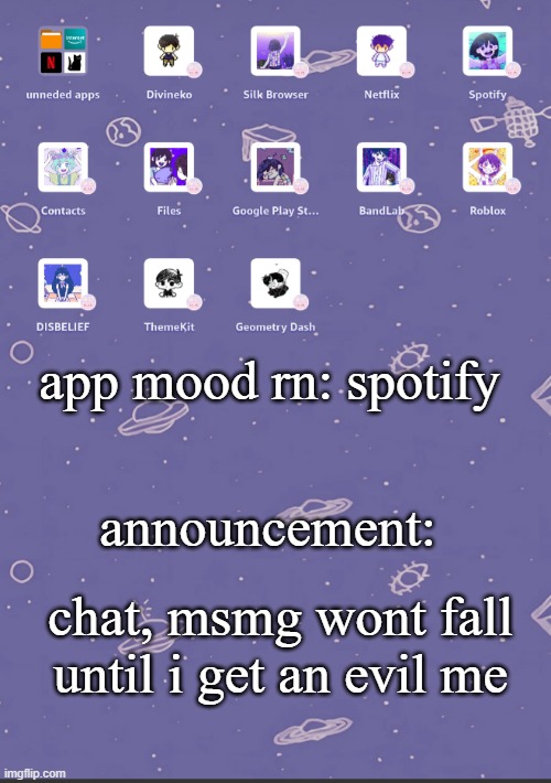 headspace app template | app mood rn: spotify; announcement:; chat, msmg wont fall until i get an evil me | image tagged in headspace app template | made w/ Imgflip meme maker