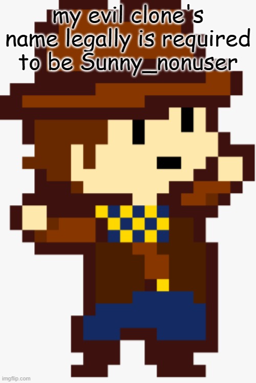 (this was named funny hat by imgflip)danza clover! | my evil clone's name legally is required to be Sunny_nonuser | image tagged in this was named funny hat by imgflip danza clover | made w/ Imgflip meme maker
