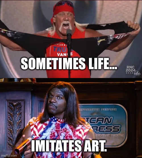 No, Idiocracy is not representative of reality, but it did tap into a very real part of the American psyche. | SOMETIMES LIFE…; IMITATES ART. | image tagged in president camacho idiocracy,republicans,hulk hogan,donald trump,fascism | made w/ Imgflip meme maker