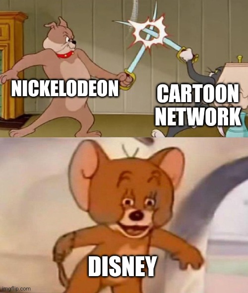 Tom and Jerry swordfight | NICKELODEON; CARTOON NETWORK; DISNEY | image tagged in tom and jerry swordfight | made w/ Imgflip meme maker