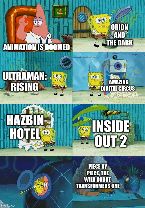 Orion And The Dark and Ultraman: Rising were alright but you know what I mean. | ORION AND THE DARK; ANIMATION IS DOOMED; ULTRAMAN: RISING; AMAZING DIGITAL CIRCUS; HAZBIN HOTEL; INSIDE OUT 2; PIECE BY PIECE, THE WILD ROBOT, TRANSFORMERS ONE | image tagged in spongebob diapers meme,animation,wtf | made w/ Imgflip meme maker