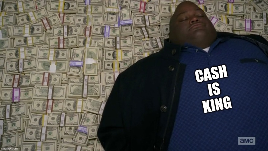 guy sleeping on pile of money | CASH
IS
KING | image tagged in guy sleeping on pile of money | made w/ Imgflip meme maker