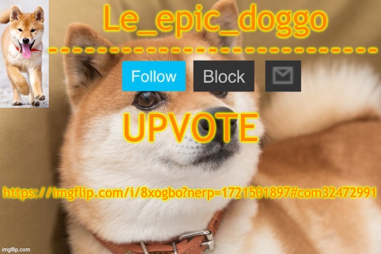 epic doggo's temp back in old fashion | UPVOTE; https://imgflip.com/i/8xogbo?nerp=1721501897#com32472991 | image tagged in epic doggo's temp back in old fashion | made w/ Imgflip meme maker