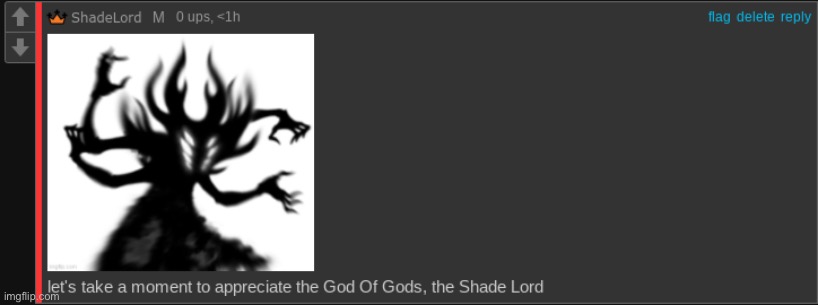 take a moment to appreciate the god of gods. the shade lord | image tagged in take a moment to appreciate the god of gods the shade lord | made w/ Imgflip meme maker