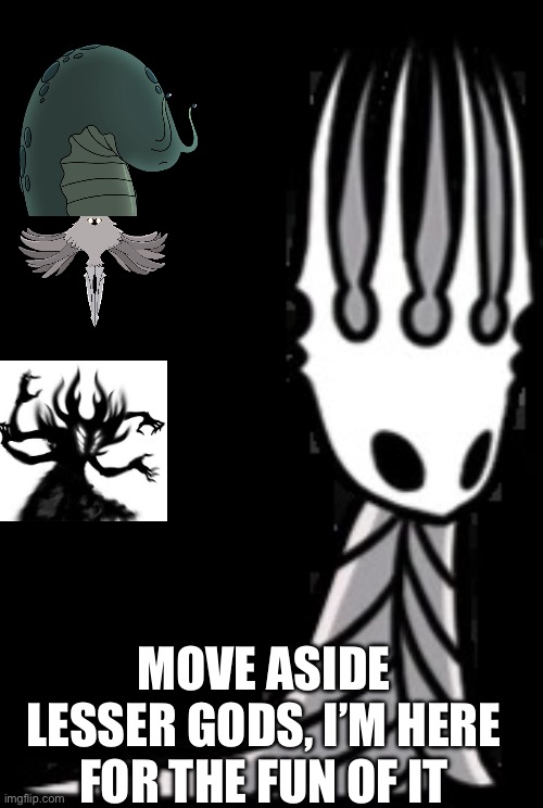 Pale King | MOVE ASIDE LESSER GODS, I’M HERE FOR THE FUN OF IT | image tagged in pale king | made w/ Imgflip meme maker
