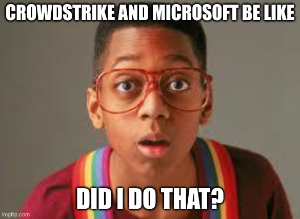 urkel | CROWDSTRIKE AND MICROSOFT BE LIKE; DID I DO THAT? | image tagged in urkel | made w/ Imgflip meme maker