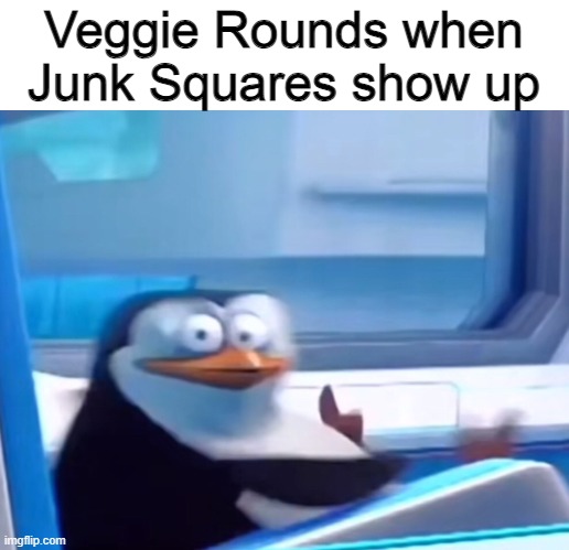 Uh oh | Veggie Rounds when Junk Squares show up | image tagged in uh oh | made w/ Imgflip meme maker