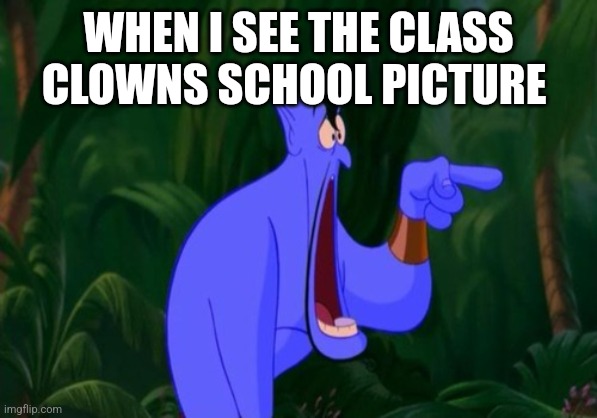 Class clown | WHEN I SEE THE CLASS CLOWNS SCHOOL PICTURE | image tagged in jaw dropping | made w/ Imgflip meme maker