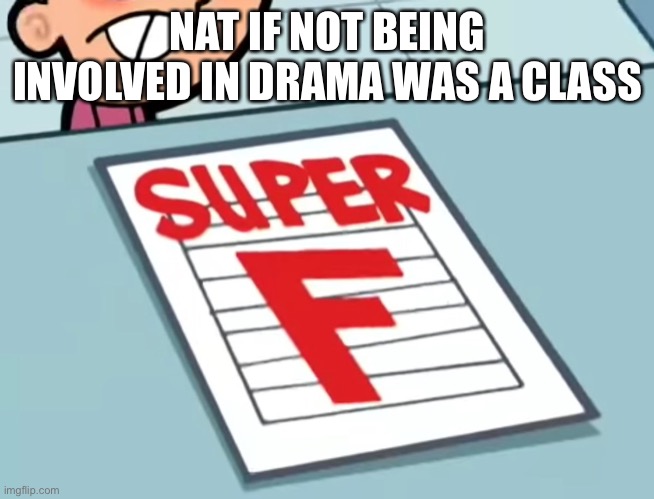Y’all remember when drama was interesting? | NAT IF NOT BEING INVOLVED IN DRAMA WAS A CLASS | image tagged in me if x was a class super f | made w/ Imgflip meme maker