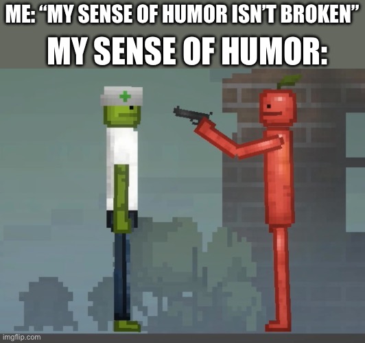 An apple a day | MY SENSE OF HUMOR:; ME: “MY SENSE OF HUMOR ISN’T BROKEN” | made w/ Imgflip meme maker