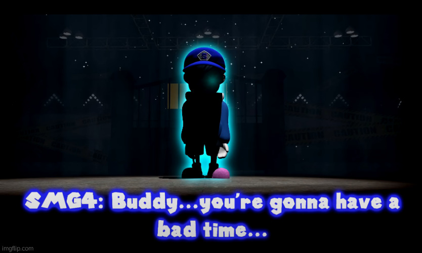 *megalovania starts playing* | image tagged in you're gonna have a bad time smg4 | made w/ Imgflip meme maker