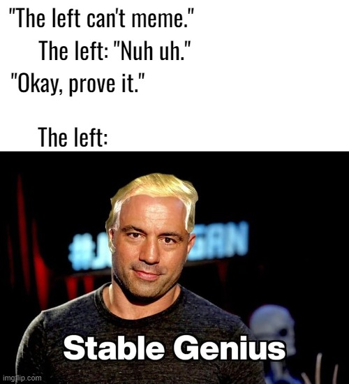 This is the best they could come up with lmao | "The left can't meme."; The left: "Nuh uh."; "Okay, prove it."; The left: | made w/ Imgflip meme maker