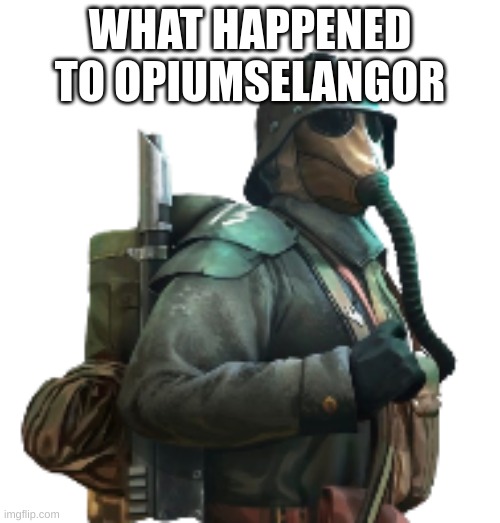 krieger | WHAT HAPPENED TO OPIUMSELANGOR | image tagged in krieger | made w/ Imgflip meme maker