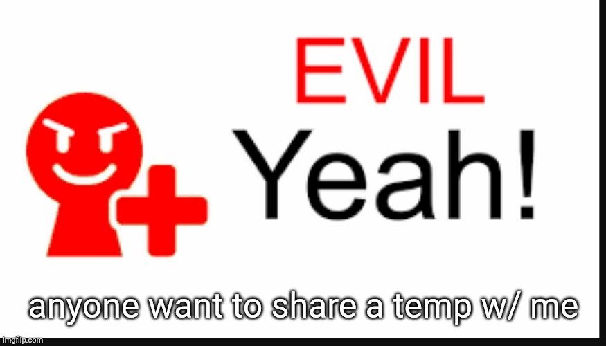 evil yeah miiverse | anyone want to share a temp w/ me | image tagged in evil yeah miiverse | made w/ Imgflip meme maker